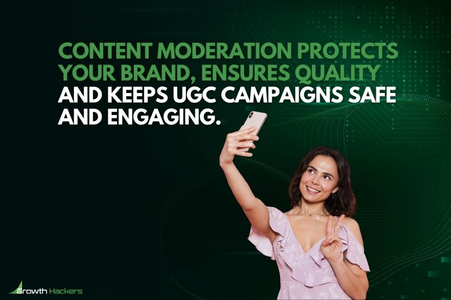 Content moderation protects your brand ensures quality and keeps UGC campaigns safe and engaging