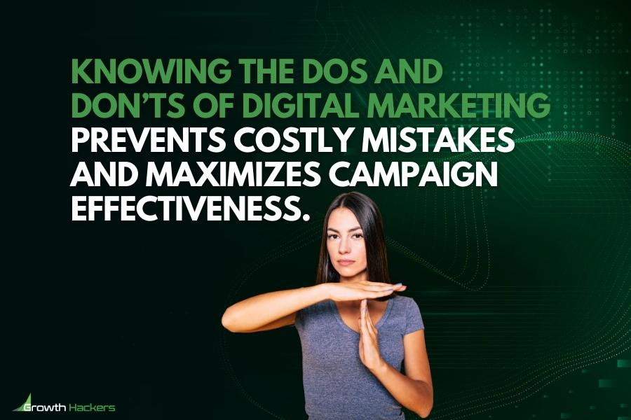 Knowing the dos and don’ts of digital marketing prevents costly mistakes and maximizes campaign effectiveness