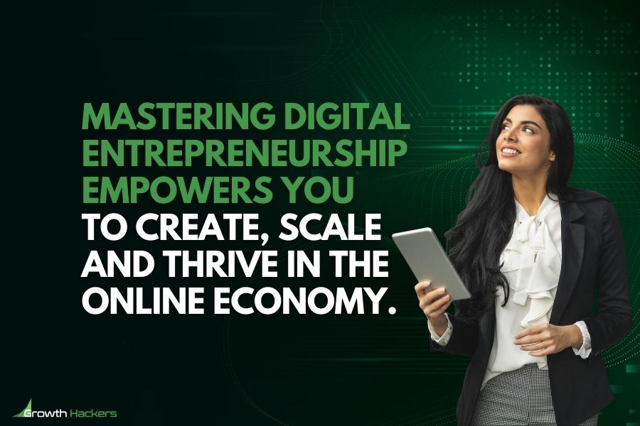 Mastering digital entrepreneurship empowers you to create scale and thrive in the online economy