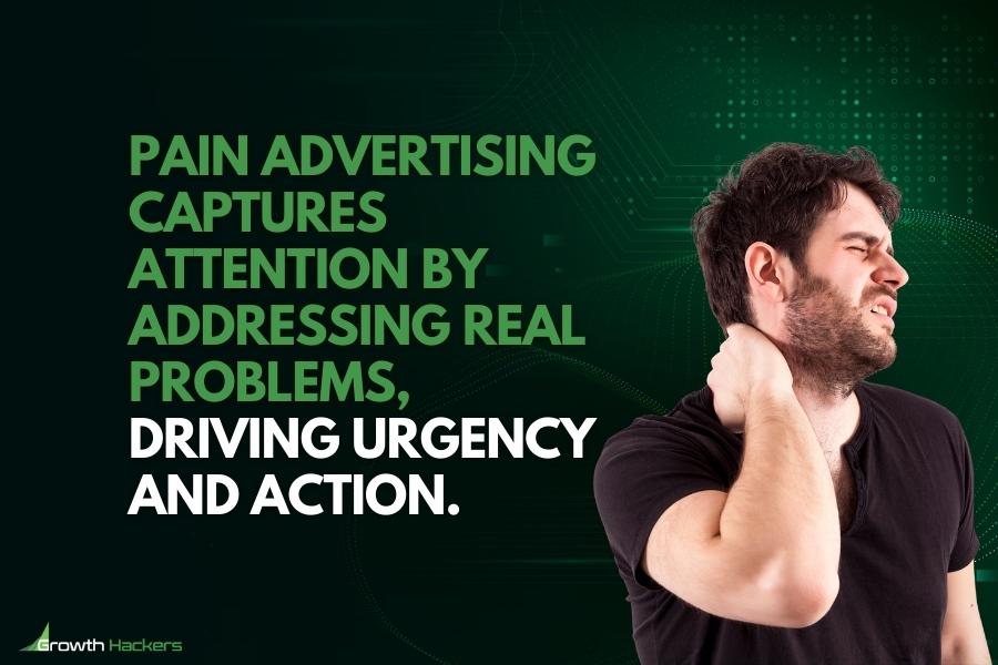 Pain advertising captures attention by addressing real problems driving urgency and action