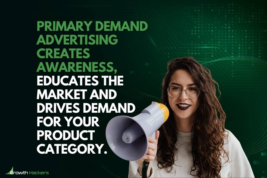 Primary demand advertising creates awareness educates the market and drives demand for your product category