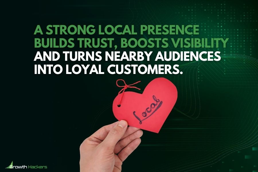 A strong local presence builds trust, boosts visibility and turns nearby audiences into loyal customers