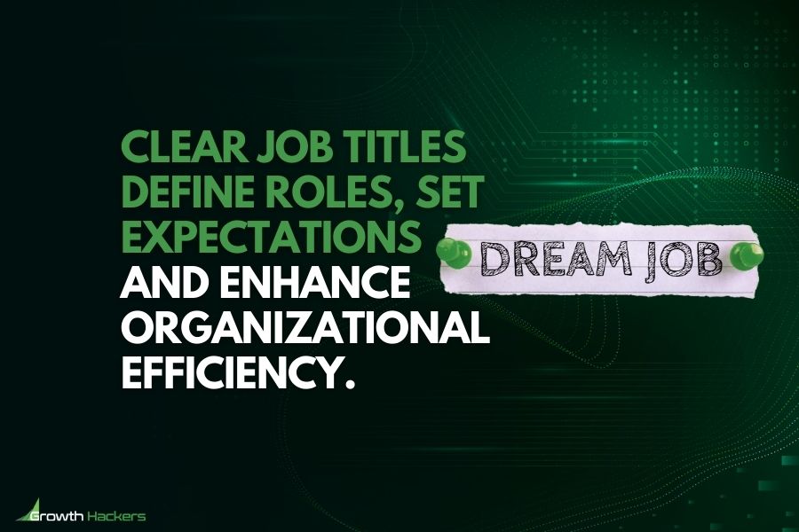 Clear job titles define roles set expectations and enhance organizational efficiency