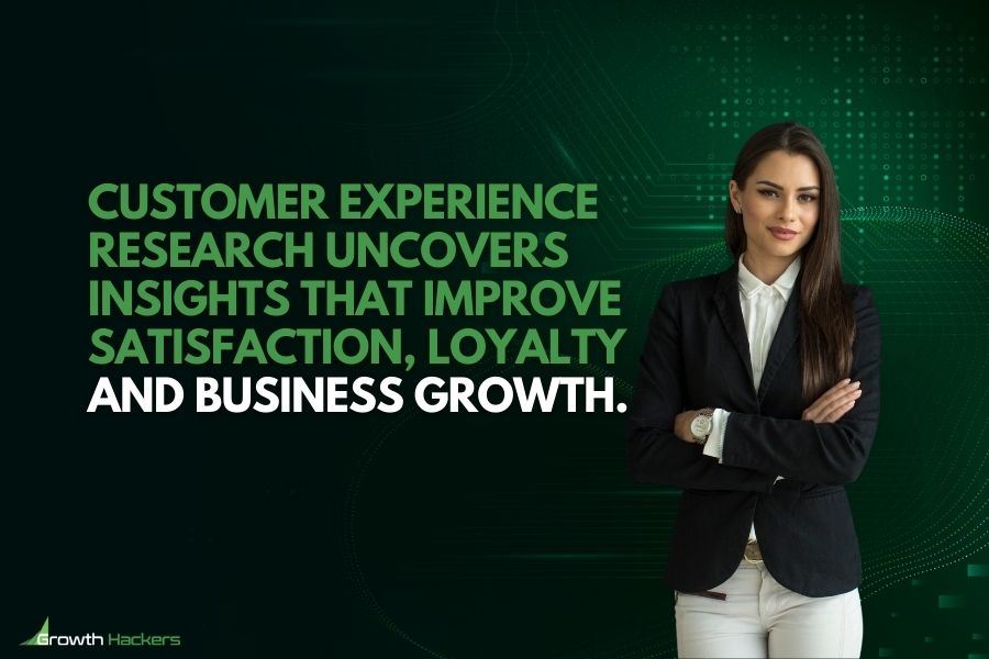 Customer experience research uncovers insights that improve satisfaction loyalty and business growth