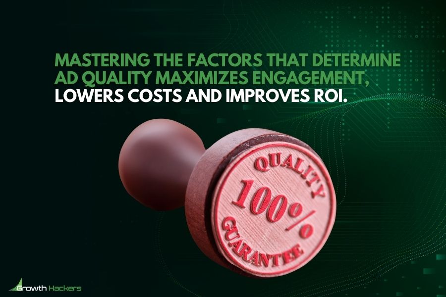 Mastering the factors that determine ad quality maximizes engagement lowers costs and improves ROI