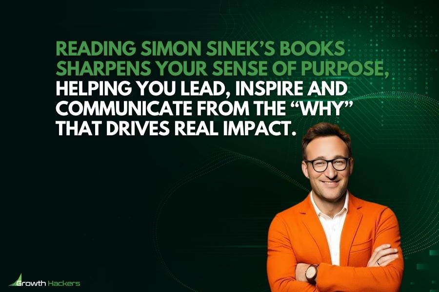 Reading Simon Sinek’s books sharpens your sense of purpose helping you lead inspire and communicate from the “why” that drives real impact