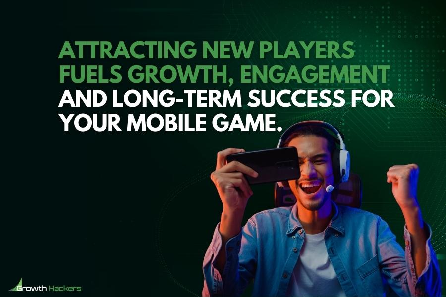 Attracting new players fuels growth engagement and long-term success for your mobile game