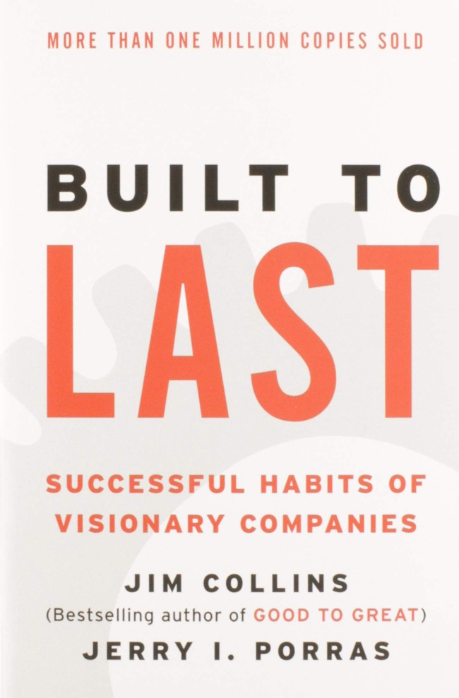 Built to Last - Successful Habits of Visionary Companies by Jim Collins and Jerry I Porras