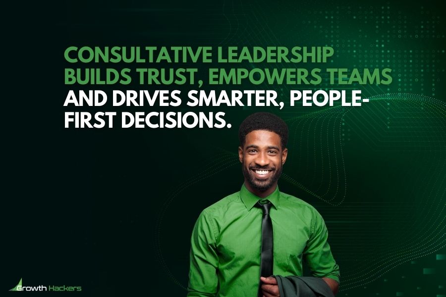 Consultative leadership builds trust empowers teams and drives smarter people-first decisions
