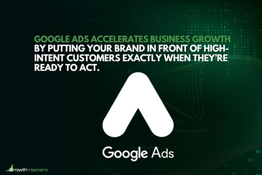 Google Ads accelerates business growth by putting your brand in front of high-intent customers exactly when they’re ready to act