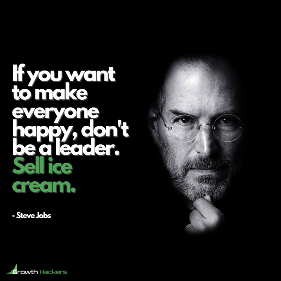 If you Want to Make Everyone Happy, Don't be a Leader. Sell Ice Cream. Steve Jobs Inspirational Quote