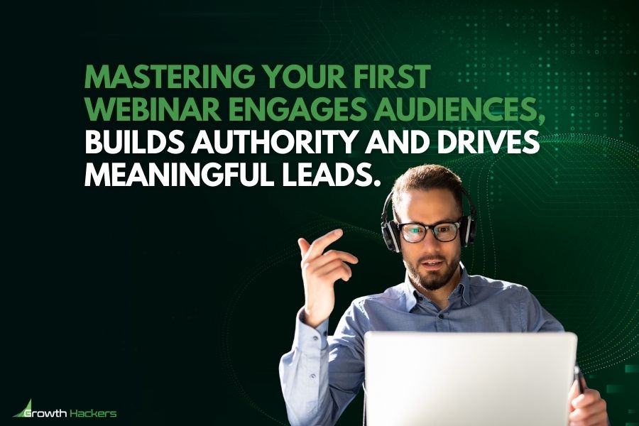 Mastering your first webinar engages audiences builds authority and drives meaningful leads