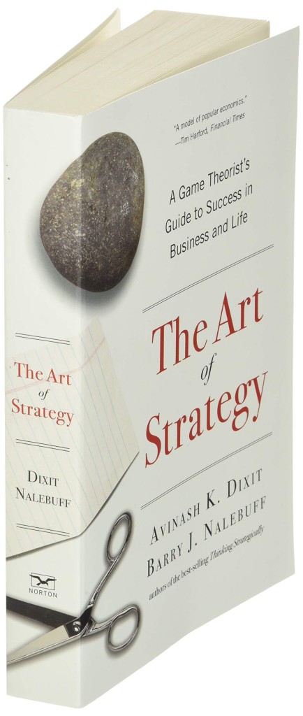 The Art of Strategy - A Game Theorist’s Guide to Success in Business and Life by Avinash K. Dixit and Barry J.J. Nalebuff