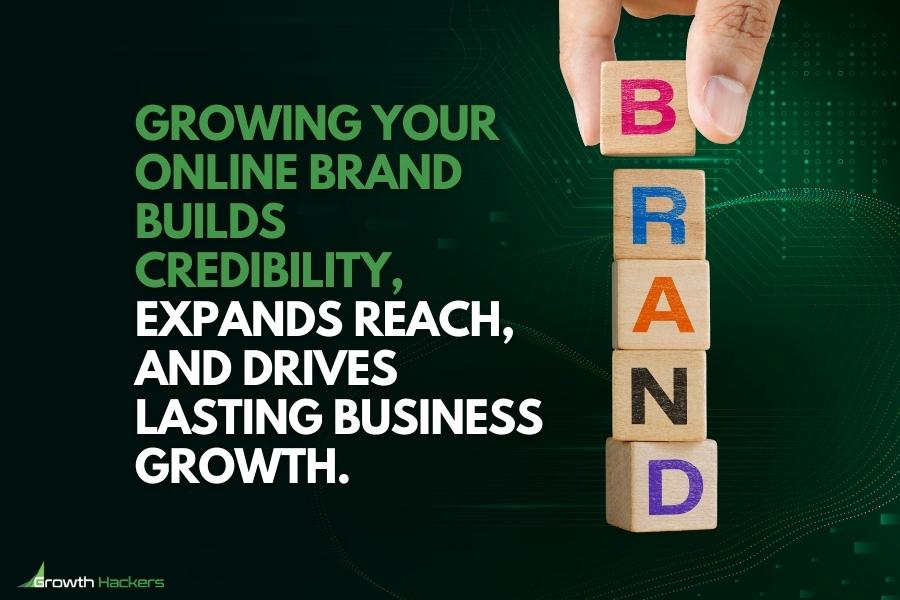 Growing your online brand builds credibility expands reach and drives lasting business growth