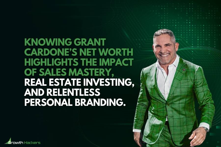 Knowing Grant Cardone’s net worth highlights the impact of sales mastery real estate investing and relentless personal branding