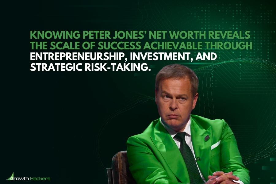 Knowing Peter Jones’ net worth reveals the scale of success achievable through entrepreneurship investment and strategic risk-taking
