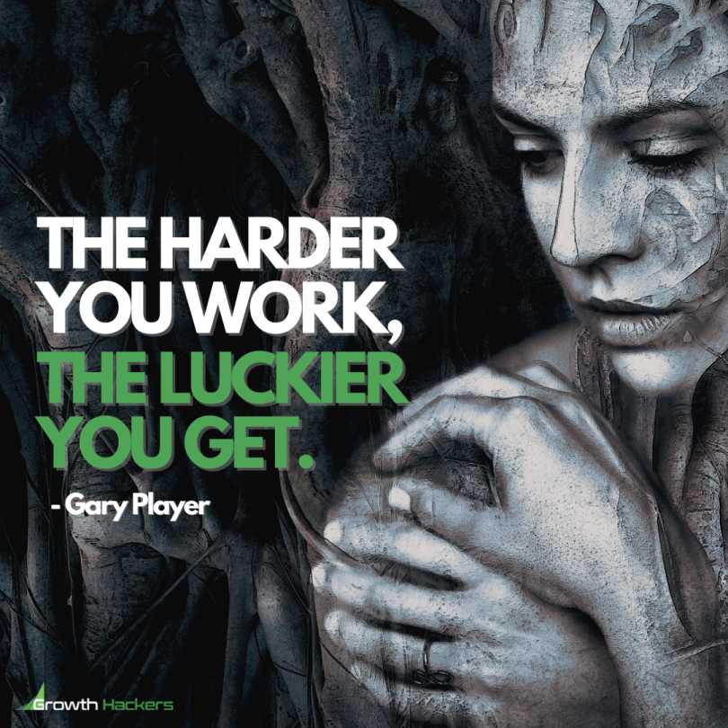 The Harder you Work the Luckier you Get - Gary Player Quote