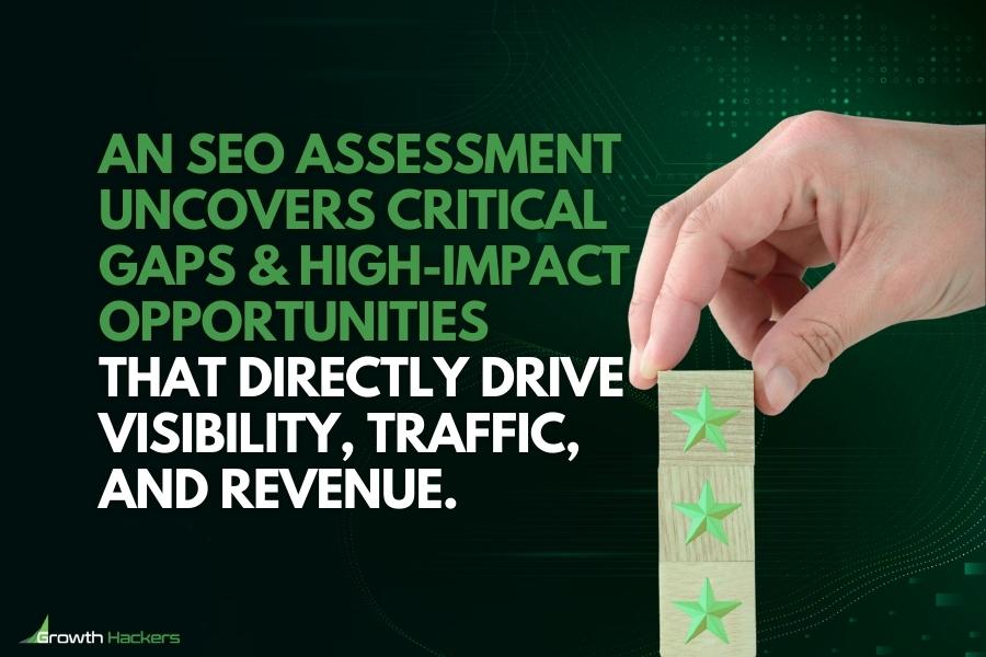 An SEO assessment uncovers critical gaps and high-impact opportunities that directly drive visibility traffic revenue