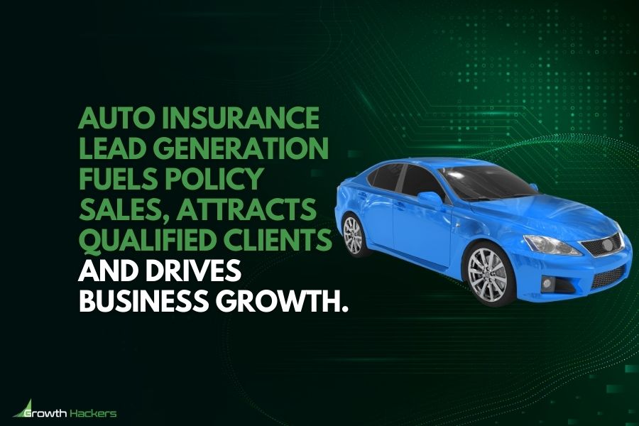 Auto insurance lead generation fuels policy sales attracts qualified clients and drives business growth