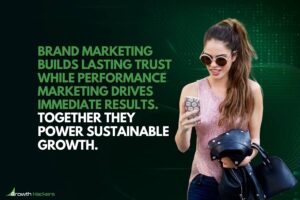 Brand marketing builds lasting trust while performance marketing drives immediate results together they power sustainable growth