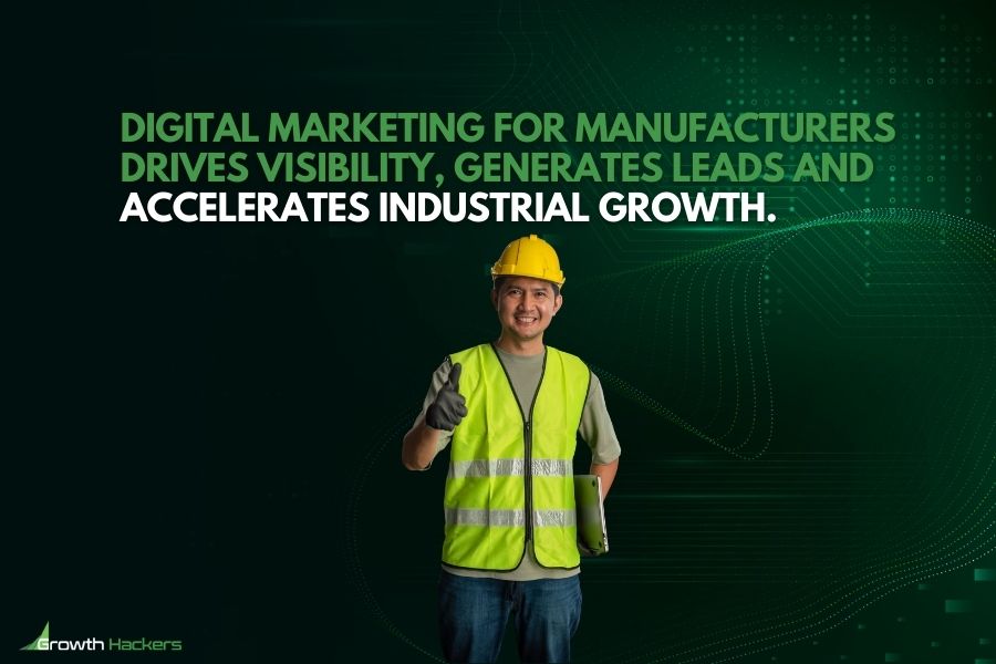 Digital marketing for manufacturers drives visibility generates leads and accelerates industrial growth
