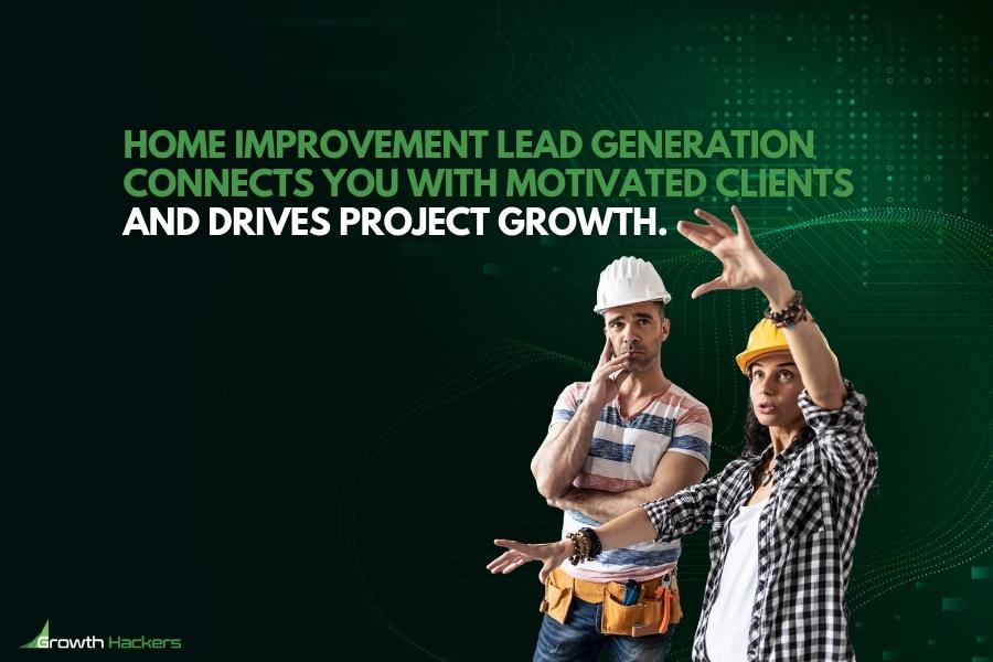Home improvement lead generation connects you with motivated clients and drives project growth