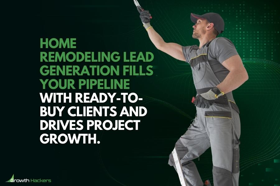 Home remodeling lead generation fills your pipeline with ready-to-buy clients and drives project growth