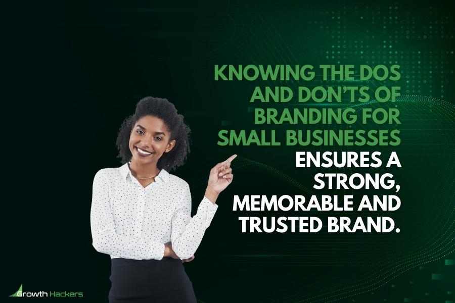 Knowing the dos and don’ts of branding for small businesses ensures a strong memorable and trusted brand
