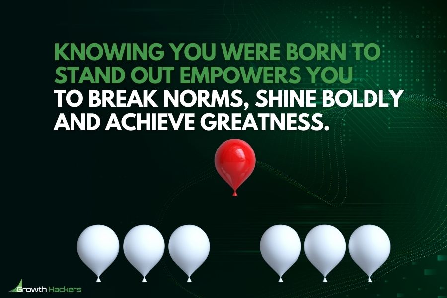 Knowing you were born to stand out empowers you to break norms shine boldly and achieve greatness