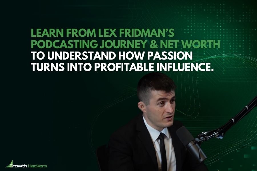 Learn from Lex Fridman’s podcasting journey and net worth to understand how passion turns into profitable influence