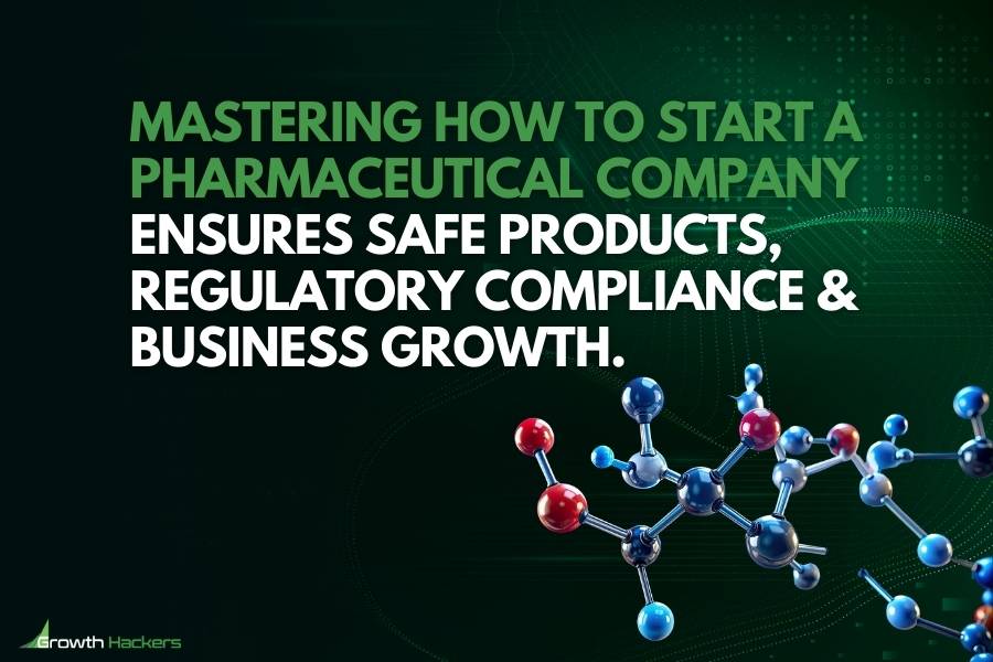 Mastering how to start a pharmaceutical company ensures safe products regulatory compliance and business growth