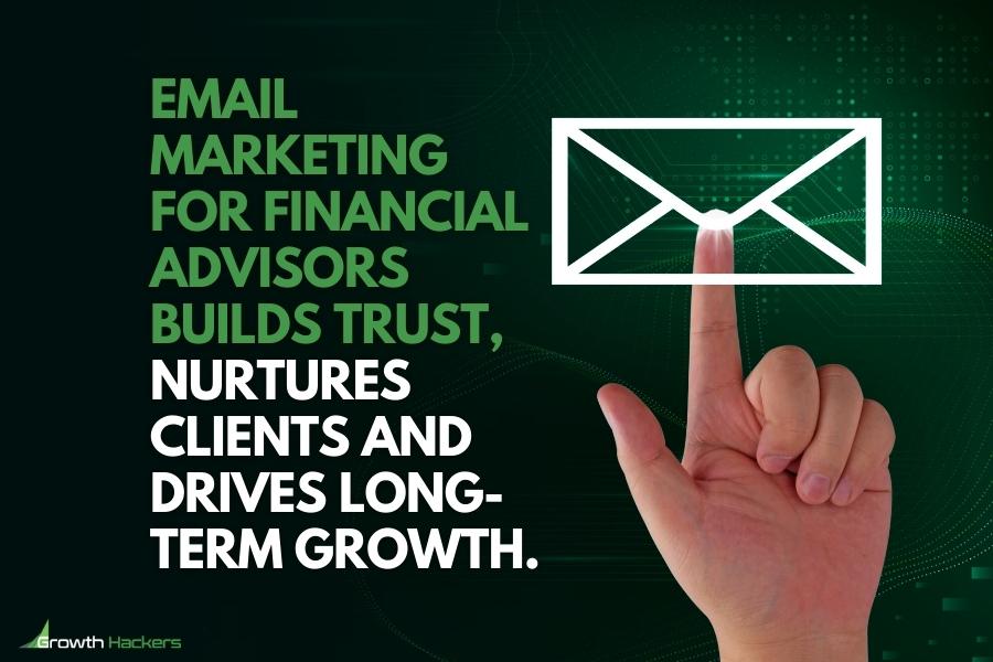 Email marketing for financial advisors builds trust nurtures clients and drives long-term growth