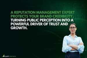 A reputation management expert protects your brand credibility turning public perception into a powerful driver of trust and growth