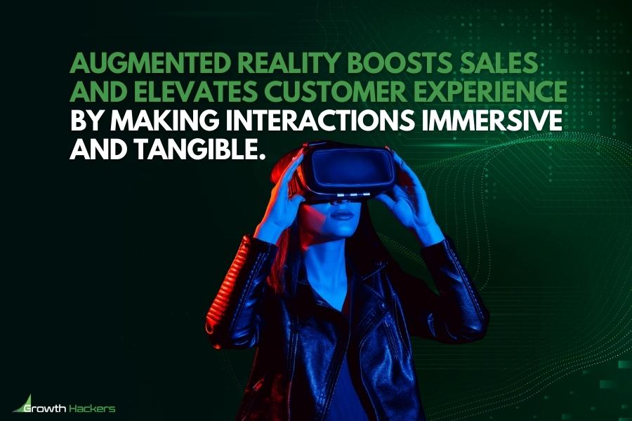 Augmented reality boosts sales and elevates customer experience by making interactions immersive and tangible