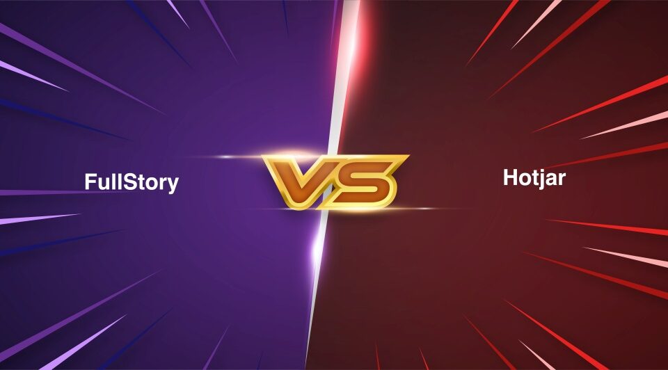 FullStory vs HotJar – Similarities, Differences…