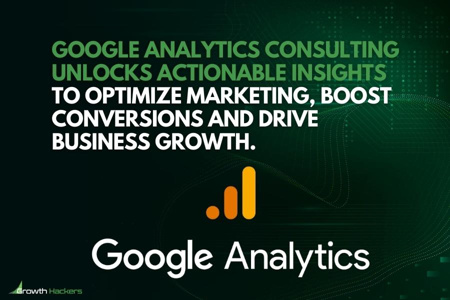 Google Analytics consulting unlocks actionable insights to optimize marketing boost conversions and drive business growth