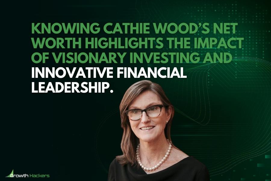 Knowing Cathie Wood’s net worth highlights the impact of visionary investing and innovative financial leadership