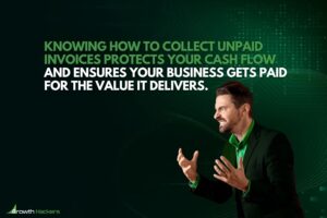 Knowing how to collect unpaid invoices protects your cash flow and ensures your business gets paid for the value it delivers