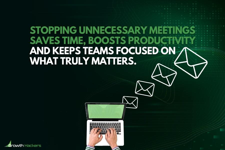 Stopping unnecessary meetings saves time boosts productivity and keeps teams focused on what truly matters