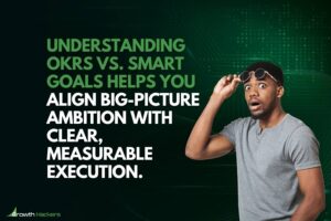 Understanding OKRs vs. SMART goals helps you align big-picture ambition with clear measurable execution