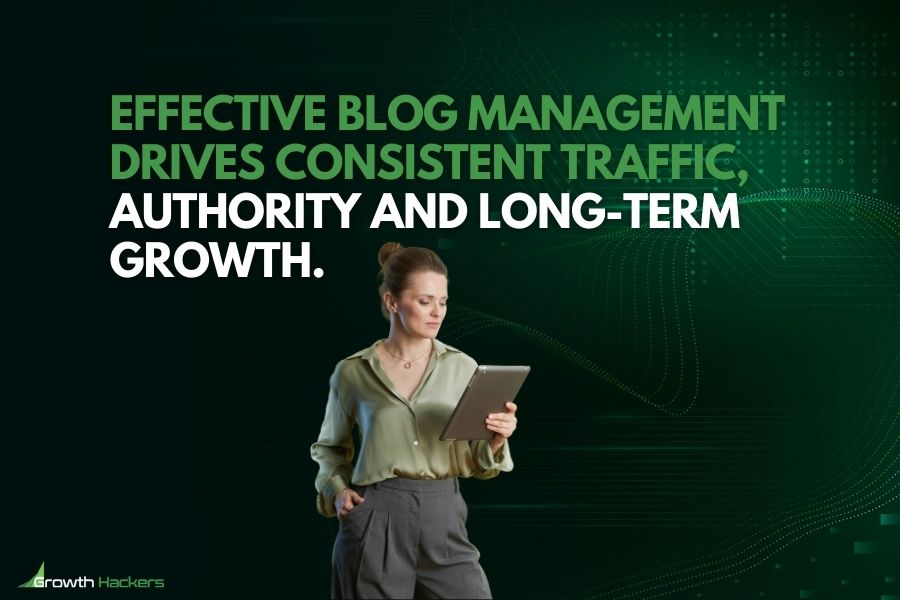 Effective blog management drives consistent traffic authority and long-term growth