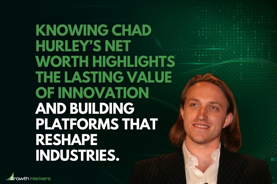 Knowing Chad Hurley’s net worth highlights the lasting value of innovation and building platforms that reshape industries