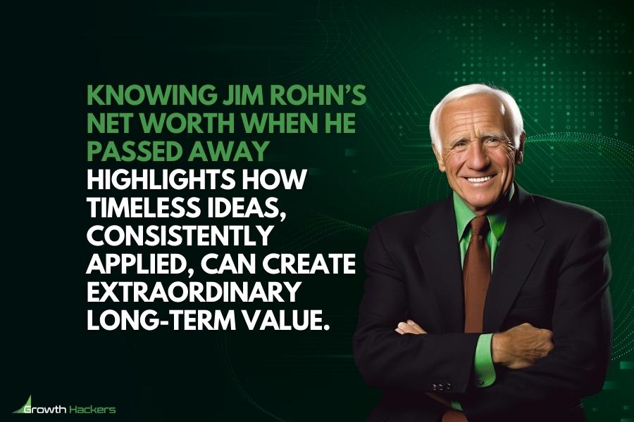 Knowing Jim Rohn’s net worth when he passed away highlights how timeless ideas consistently applied can create extraordinary long-term value