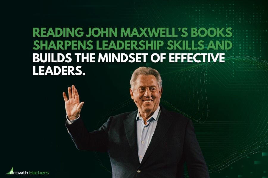 Reading John Maxwell’s books sharpens leadership skills and builds the mindset of effective leaders