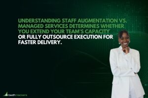 Understanding staff augmentation vs. managed services determines whether you extend your team’s capacity or fully outsource execution for faster delivery