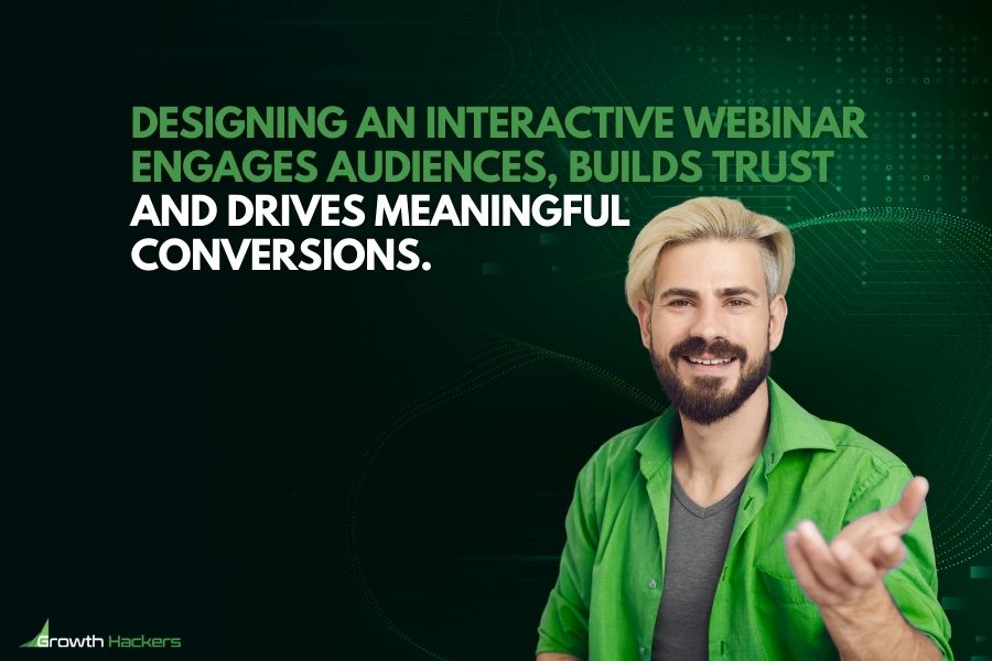 Designing an interactive webinar engages audiences builds trust and drives meaningful conversions