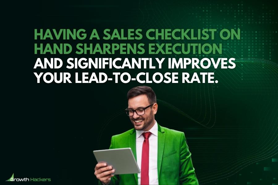 Having a sales checklist on hand sharpens execution and significantly improves your lead-to-close rate