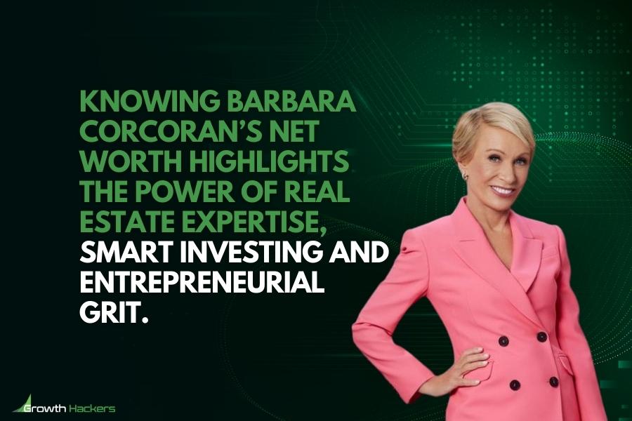 Knowing Barbara Corcoran’s net worth highlights the power of real estate expertise smart investing and entrepreneurial grit