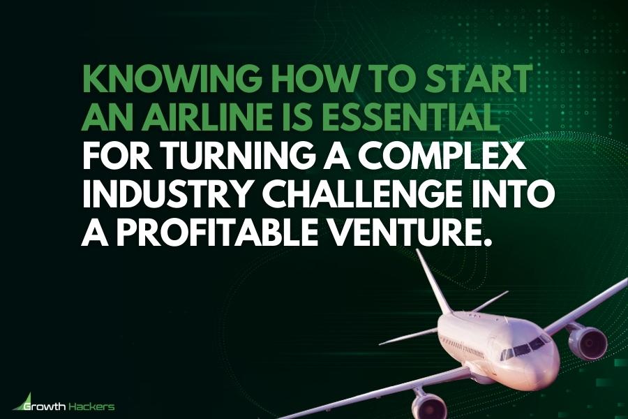 Knowing how to start an airline is essential for turning a complex industry challenge into a profitable venture