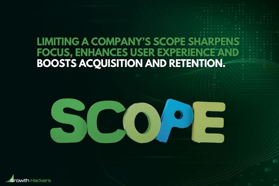 Limiting a company’s scope sharpens focus enhances user experience and boosts acquisition and retention